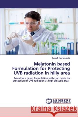 Melatonin based Formulation for Protecting UVB radiation in hilly area Suresh Kumar Joshi 9786202526029 LAP Lambert Academic Publishing