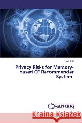 Privacy Risks for Memory-based CF Recommender System Abid, Usra 9786202526203 LAP Lambert Academic Publishing