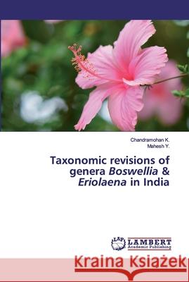 Taxonomic revisions of genera Boswellia & Eriolaena in India K., Chandramohan; Y., Mahesh 9786202526326 LAP Lambert Academic Publishing