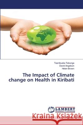 The Impact of Climate change on Health in Kiribati Teanibuaka Tabunga David Angelson Helen Brown 9786202526371 LAP Lambert Academic Publishing