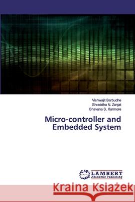 Micro-controller and Embedded System Barbudhe, Vishwajit; Zanjat, Shraddha N.; Karmore, Bhavana S. 9786202526456