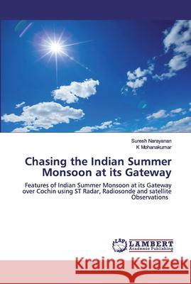 Chasing the Indian Summer Monsoon at its Gateway Narayanan, Suresh 9786202526517