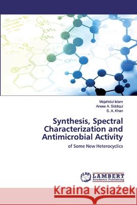 Synthesis, Spectral Characterization and Antimicrobial Activity Mojahidul Islam Anees A. Siddiqui S. A. Khan 9786202526531 LAP Lambert Academic Publishing
