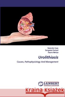 Urolithiasis Narendra Vyas, Sangeeta Dwivedi, Sapna Malviya 9786202526814 LAP Lambert Academic Publishing