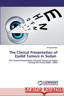 The Clinical Presentation of Eyelid Tumors in Sudan Adam, Sumaya 9786202526975