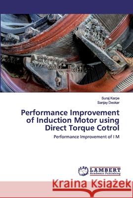 Performance Improvement of Induction Motor using Direct Torque Cotrol Karpe, Suraj 9786202527019