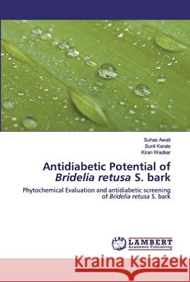 Antidiabetic Potential of Bridelia retusa S. bark Awati, Suhas 9786202527163 LAP Lambert Academic Publishing