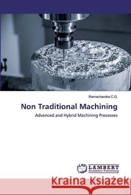 Non Traditional Machining C. G., Ramachandra 9786202527538 LAP Lambert Academic Publishing