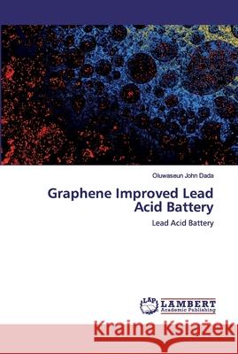 Graphene Improved Lead Acid Battery Dada, Oluwaseun John 9786202527750 LAP Lambert Academic Publishing