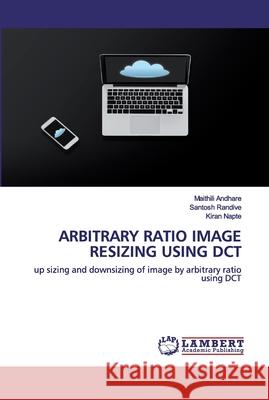 Arbitrary Ratio Image Resizing Using Dct Andhare, Maithili 9786202527842 LAP Lambert Academic Publishing