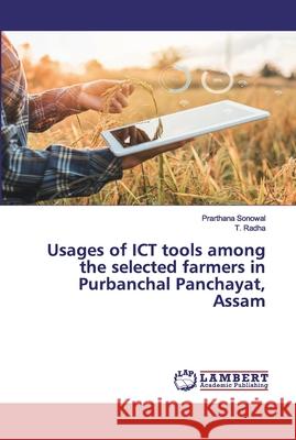 Usages of ICT tools among the selected farmers in Purbanchal Panchayat, Assam Sonowal, Prarthana; Radha, T. 9786202527972 LAP Lambert Academic Publishing