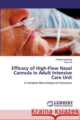 Efficacy of High-Flow Nasal Cannula in Adult Intensive Care Unit Liesching, Timothy 9786202527996 LAP Lambert Academic Publishing