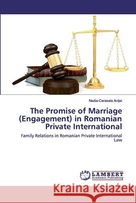 The Promise of Marriage (Engagement) in Romanian Private International Aniței, Nadia-Cerasela 9786202528047