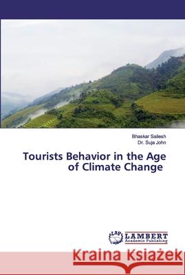 Tourists Behavior in the Age of Climate Change Sailesh, Bhaskar; John, Dr. Suja 9786202528078 LAP Lambert Academic Publishing