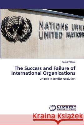 The Success and Failure of International Organizations Yildirim, Kemal 9786202528139 LAP Lambert Academic Publishing