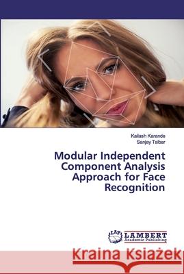 Modular Independent Component Analysis Approach for Face Recognition Karande, Kailash; Talbar, Sanjay 9786202528245 LAP Lambert Academic Publishing