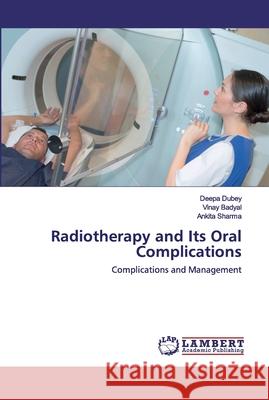 Radiotherapy and Its Oral Complications Dubey, Deepa 9786202528283 LAP Lambert Academic Publishing