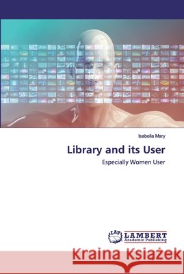 Library and its User Mary, Isabella 9786202528375
