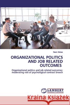 Organizational Politics and Job Related Outcomes Abbas, Nasir 9786202528399