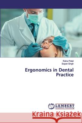 Ergonomics in Dental Practice Rahul Patel, Sopan Singh 9786202528405 LAP Lambert Academic Publishing