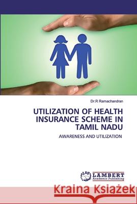 Utilization of Health Insurance Scheme in Tamil Nadu Ramachandran, Dr R. 9786202528443