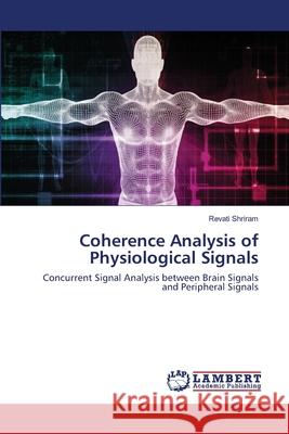 Coherence Analysis of Physiological Signals Shriram, Revati 9786202528481