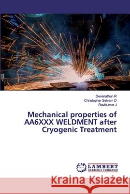 Mechanical properties of AA6XXX WELDMENT after Cryogenic Treatment R, Devanathan; D, Christopher Selvam; J, Ravikumar 9786202528641 LAP Lambert Academic Publishing