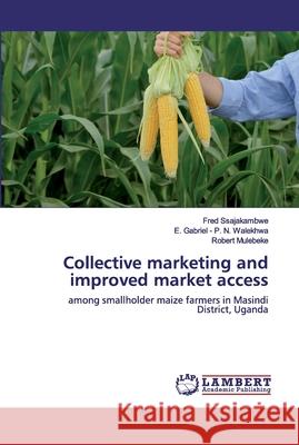 Collective marketing and improved market access Ssajakambwe, Fred 9786202528757 LAP Lambert Academic Publishing