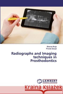 Radiographs and Imaging techniques in Prosthodontics Ahuja, Bhavna; Sanyal, Pronob 9786202528771