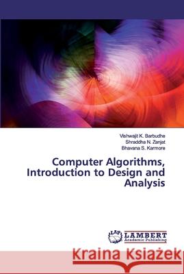 Computer Algorithms, Introduction to Design and Analysis Barbudhe, Vishwajit K.; Zanjat, Shraddha N.; Karmore, Bhavana S. 9786202528849