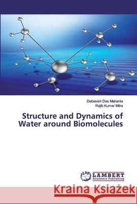 Structure and Dynamics of Water around Biomolecules Das Mahanta, Debasish; Mitra, Rajib Kumar 9786202529051