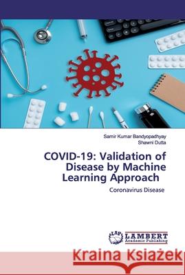 Covid-19: Validation of Disease by Machine Learning Approach Kumar Bandyopadhyay, Samir 9786202529129