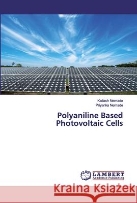 Polyaniline Based Photovoltaic Cells Nemade, Kailash; Nemade, Priyanka 9786202529181 LAP Lambert Academic Publishing