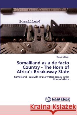 Somaliland as a de facto Country - The Horn of Africa's Breakaway State Yildirim, Kemal 9786202529228 LAP Lambert Academic Publishing