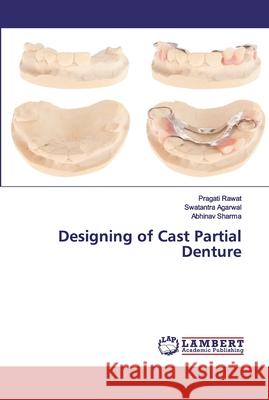 Designing of Cast Partial Denture Rawat, Pragati; Agarwal, Swatantra; Sharma, Abhinav 9786202529266