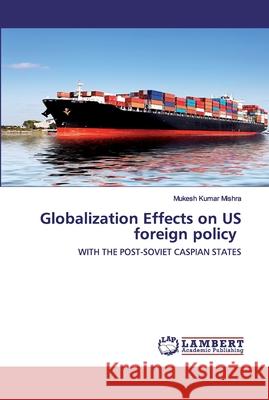 Globalization Effects on US foreign policy Mishra, Mukesh Kumar 9786202529426