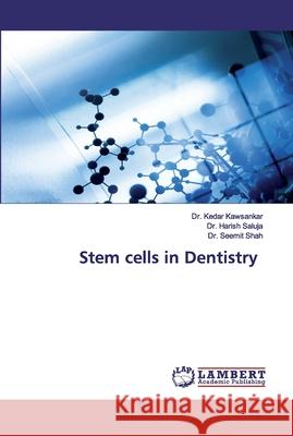 Stem cells in Dentistry Dr Kedar Kawsankar, Dr Harish Saluja, Dr Seemit Shah 9786202529457 LAP Lambert Academic Publishing