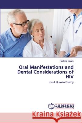 Oral Manifestations and Dental Considerations of HIV Nigam, Haritma 9786202529532