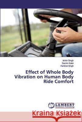 Effect of Whole Body Vibration on Human Body Ride Comfort Singh, Ishbir; Kalsi, Sachin; Singh, Harkirat 9786202529815