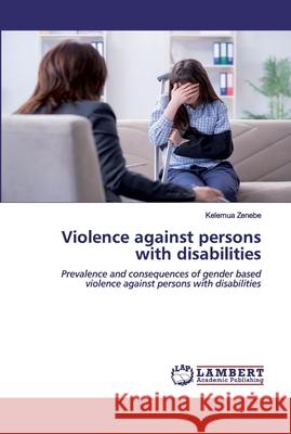 Violence against persons with disabilities Zenebe, Kelemua 9786202530019 LAP Lambert Academic Publishing