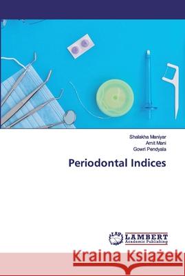 Periodontal Indices Maniyar, Shalakha; MANI, AMIT; Pendyala, Gowri 9786202530156