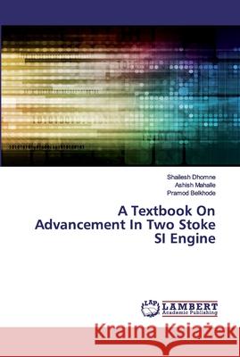 A Textbook On Advancement In Two Stoke SI Engine Shailesh Dhomne, Ashish Mahalle, Pramod Belkhode 9786202530279 LAP Lambert Academic Publishing