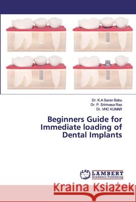 Beginners Guide for Immediate loading of Dental Implants Saran Babu, Dr. K.A; Srinivasa Rao, Dr. P.; KUMAR, Dr. VHC 9786202530378