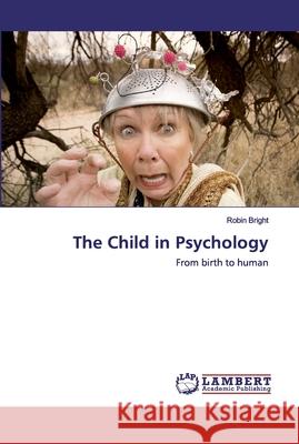 The Child in Psychology Bright, Robin 9786202530569 LAP Lambert Academic Publishing