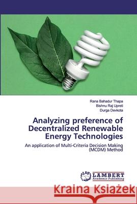 Analyzing preference of Decentralized Renewable Energy Technologies Thapa, Rana Bahadur 9786202530804 LAP Lambert Academic Publishing