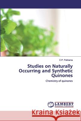 Studies on Naturally Occurring and Synthetic Quinones C P Pokharna 9786202530941 LAP Lambert Academic Publishing