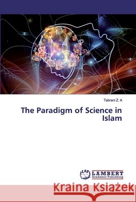 The Paradigm of Science in Islam Z. A, Tabrani 9786202531030 LAP Lambert Academic Publishing