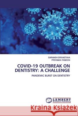Covid-19 Outbreak on Dentistry: A Challenge Saransh Srivastava, Priyanka Tandon 9786202531047
