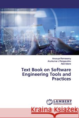 Text Book on Software Engineering Tools and Practices Ramasamy, Anusuya; J.Rengasubbu, Arunkumar; Adane, Abel 9786202531108