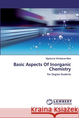 Basic Aspects Of Inorganic Chemistry More, Vijaykumar Shivdasrao 9786202531153